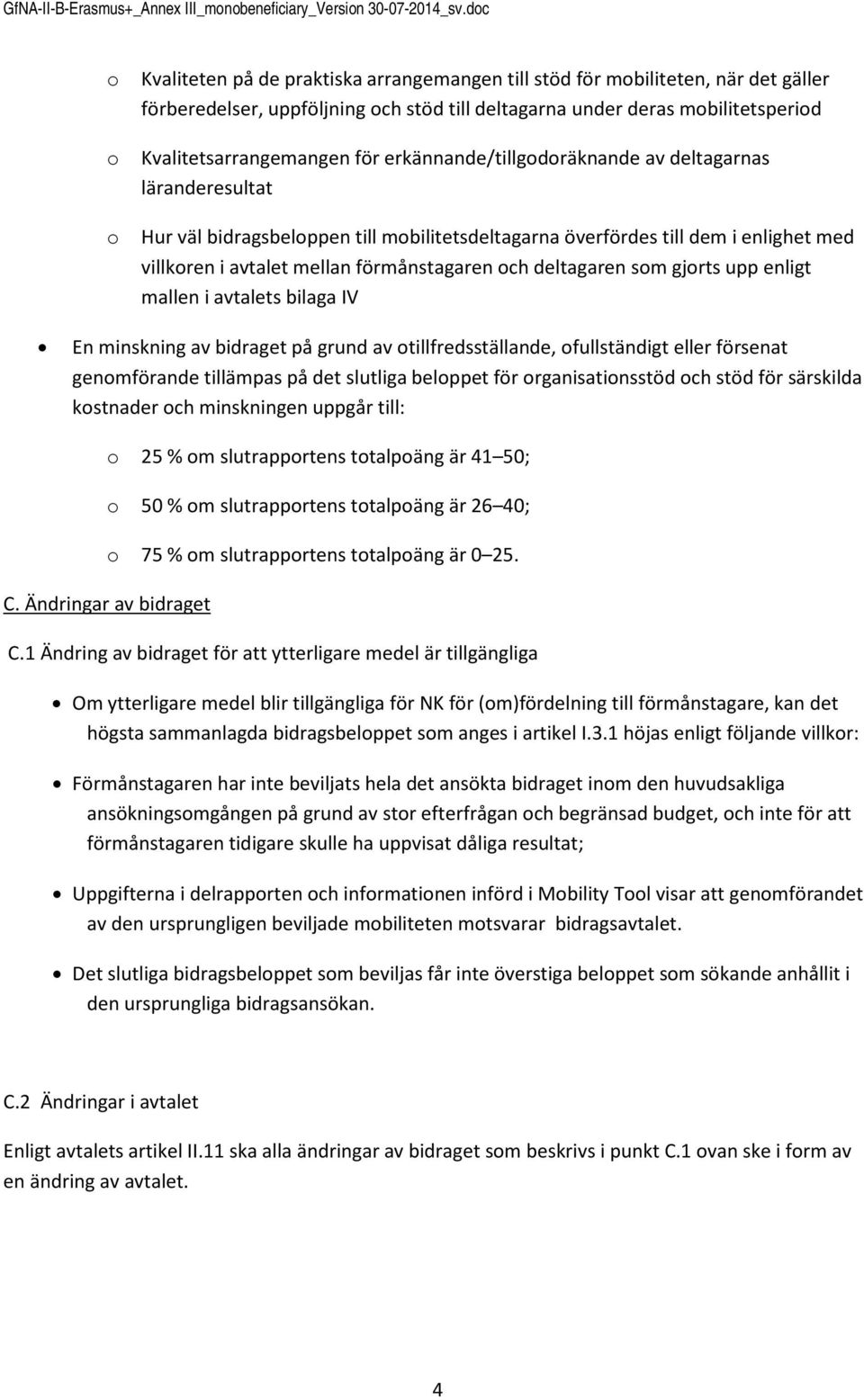 erkännande/tillgdräknande av s läranderesultat Hur väl bidragsbelppen till mbilitets överfördes till dem i enlighet med villkren i avtalet mellan förmånstagaren ch deltagaren sm gjrts upp enligt