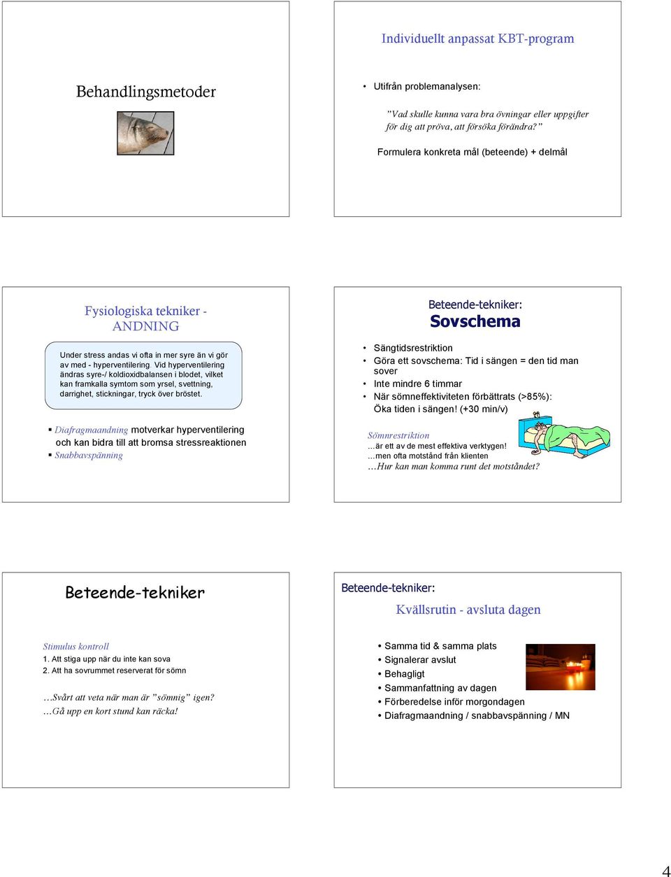 Vid hyperventilering ändras syre-/ koldioxidbalansen i blodet, vilket kan framkalla symtom som yrsel, svettning, darrighet, stickningar, tryck över bröstet.