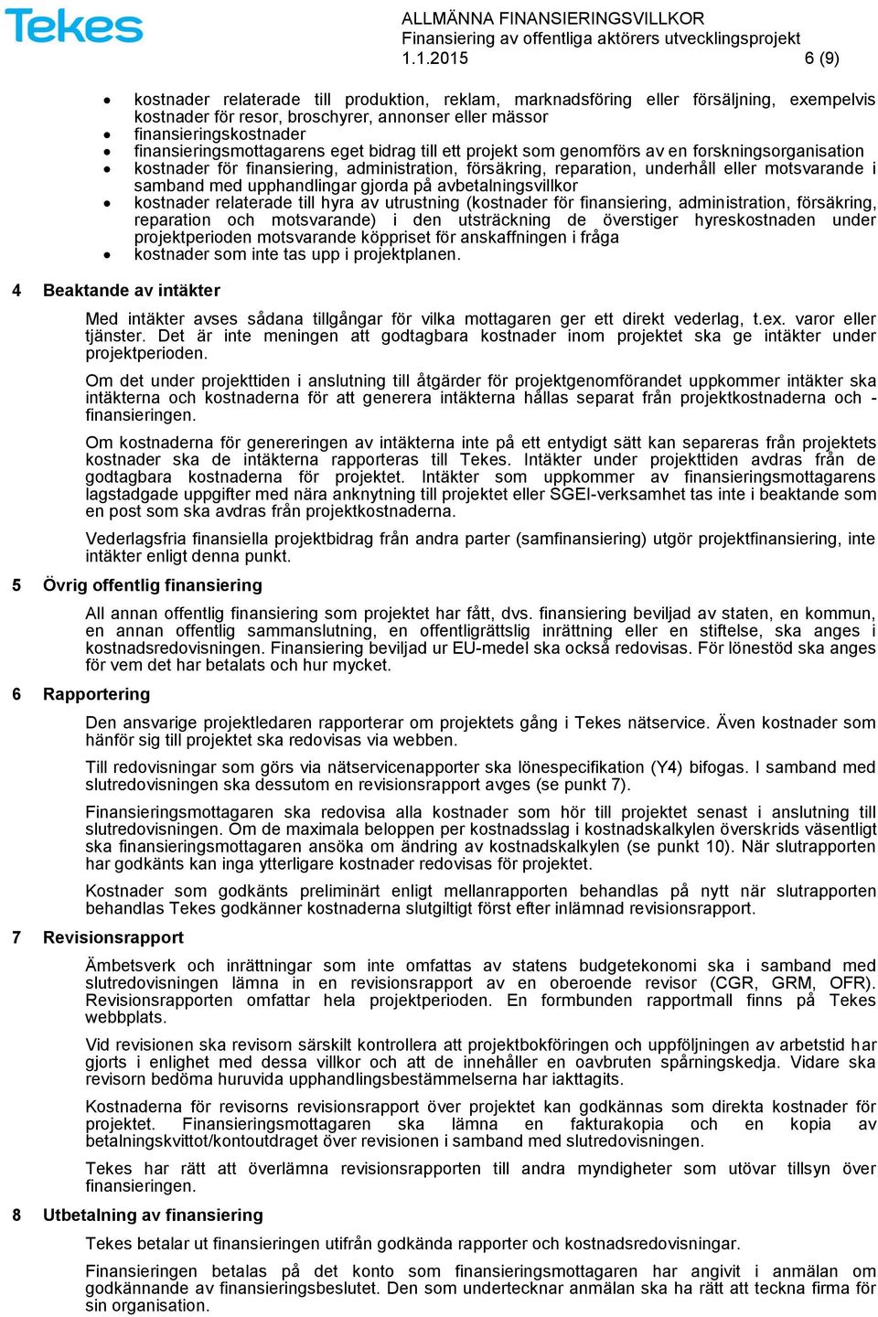 samband med upphandlingar gjorda på avbetalningsvillkor kostnader relaterade till hyra av utrustning (kostnader för finansiering, administration, försäkring, reparation och motsvarande) i den