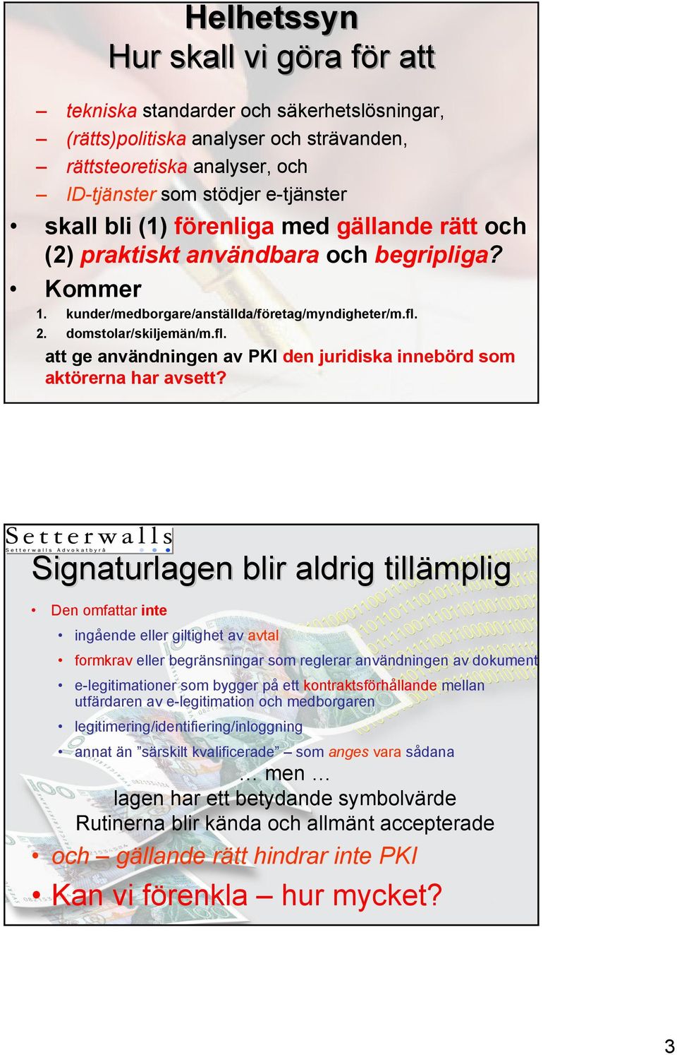 2. domstolar/skiljemän/m.fl. att ge användningen av PKI den juridiska innebörd som aktörerna har avsett?