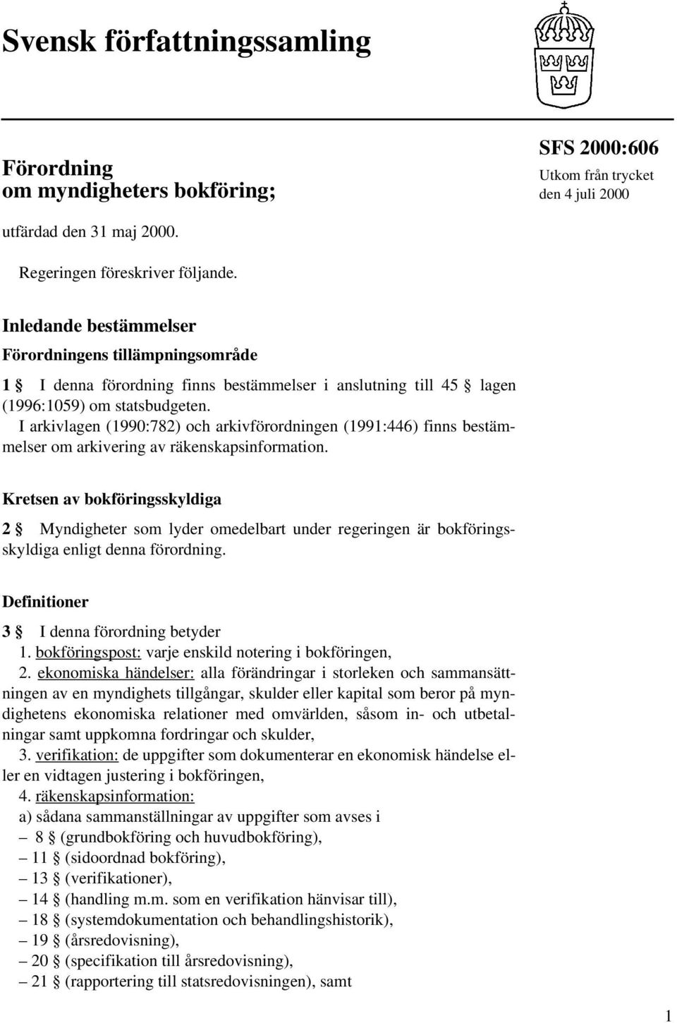 I arkivlagen (1990:782) och arkivförordningen (1991:446) finns bestämmelser om arkivering av räkenskapsinformation.