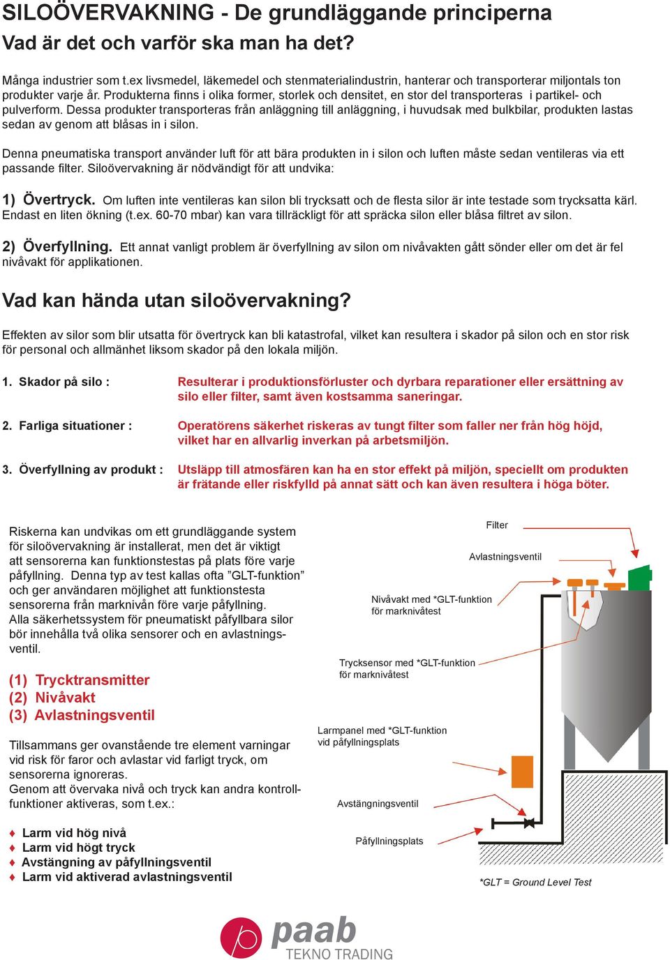 Produkterna finns i olika former, storlek och densitet, en stor del transporteras i partikel- och pulverform.