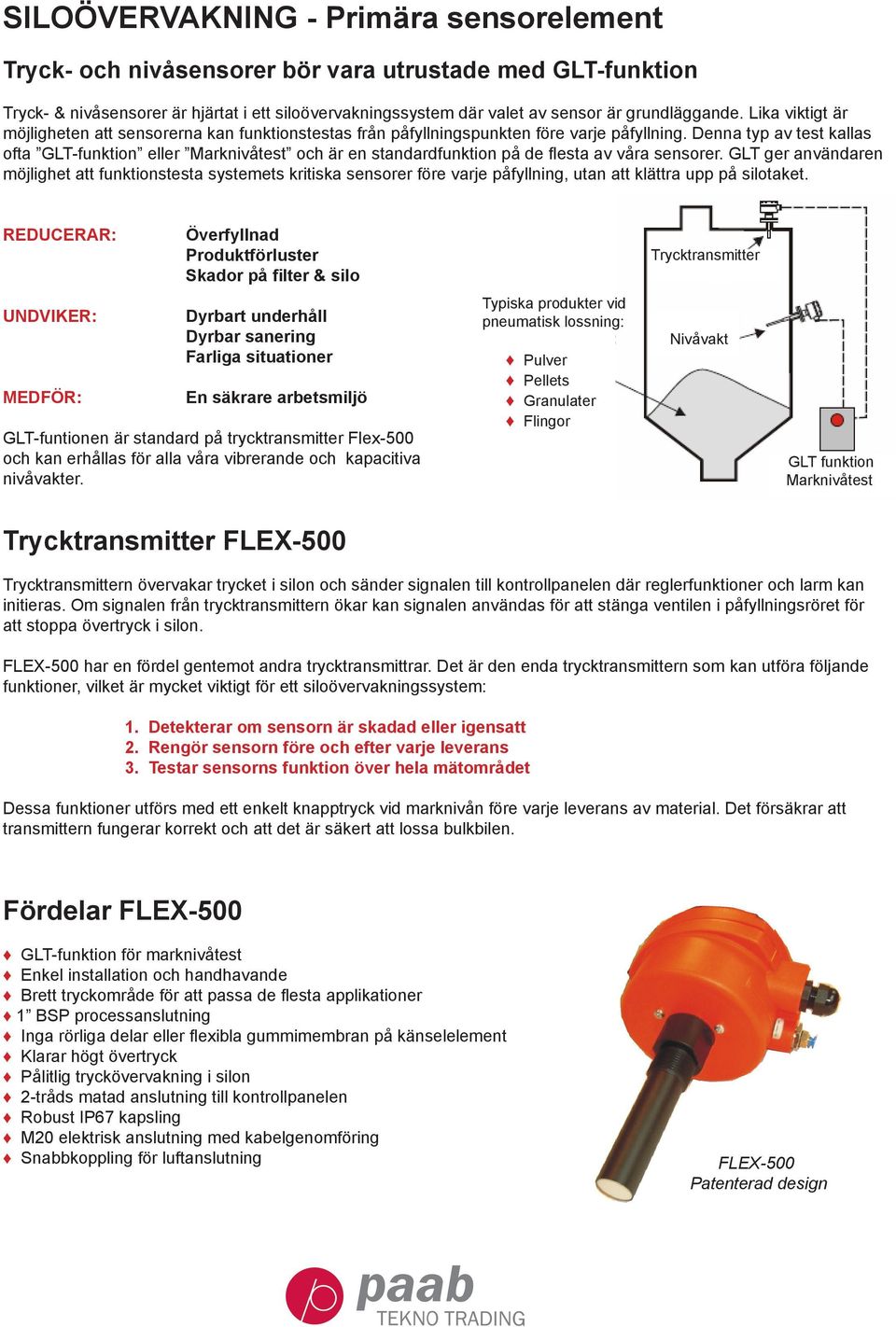 Denna typ av test kallas ofta GLT-funktion eller Marknivåtest och är en standardfunktion på de flesta av våra sensorer.