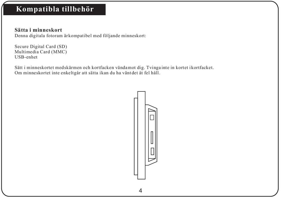 i minneskortet med skärmen och kortfacken vända mot dig.