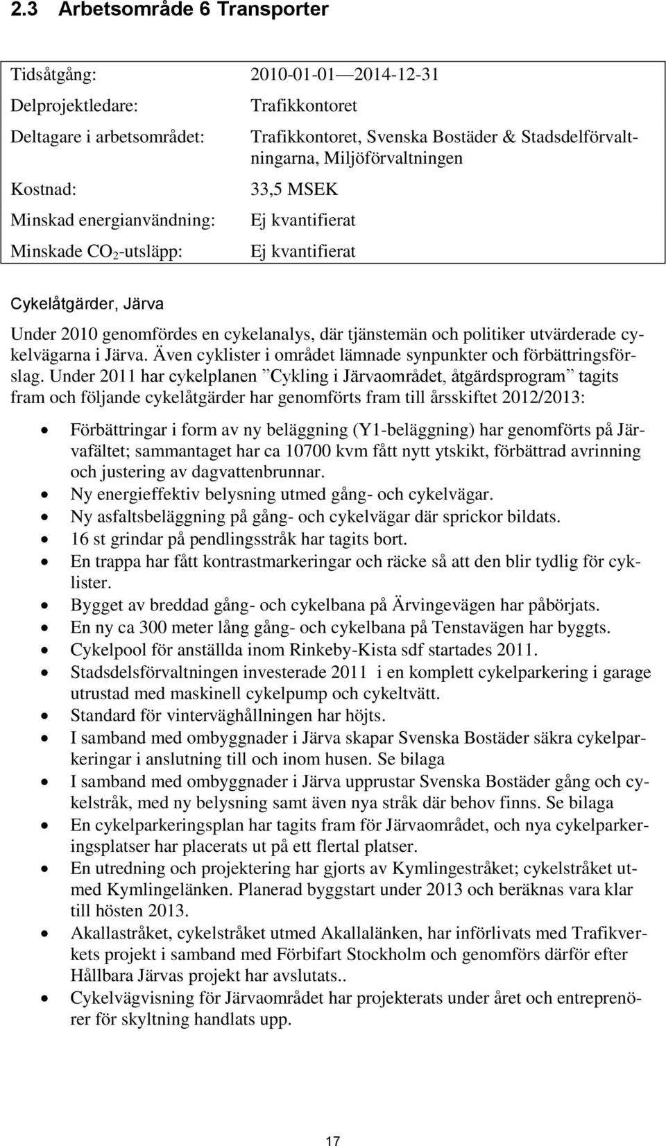 utvärderade cykelvägarna i Järva. Även cyklister i området lämnade synpunkter och förbättringsförslag.