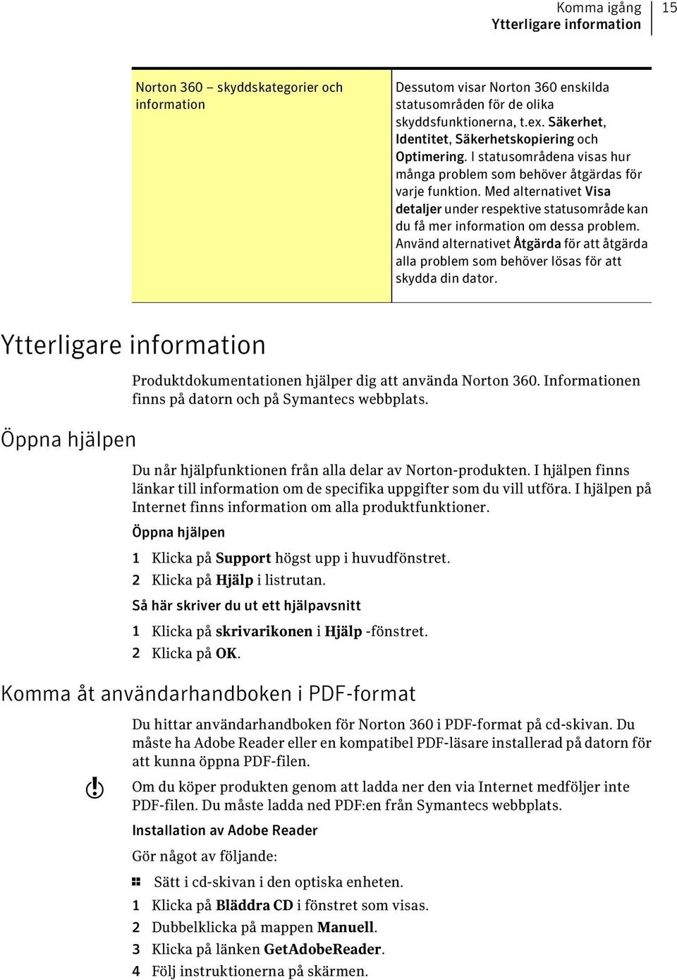 Med alternativet Visa detaljer under respektive statusområde kan du få mer information om dessa problem.