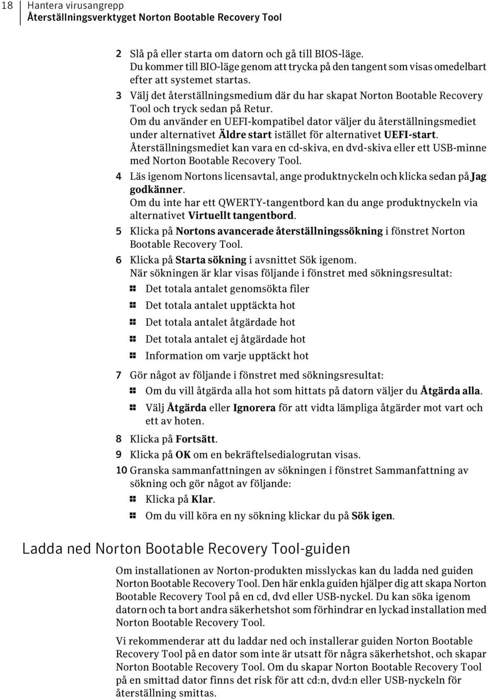 3 Välj det återställningsmedium där du har skapat Norton Bootable Recovery Tool och tryck sedan på Retur.