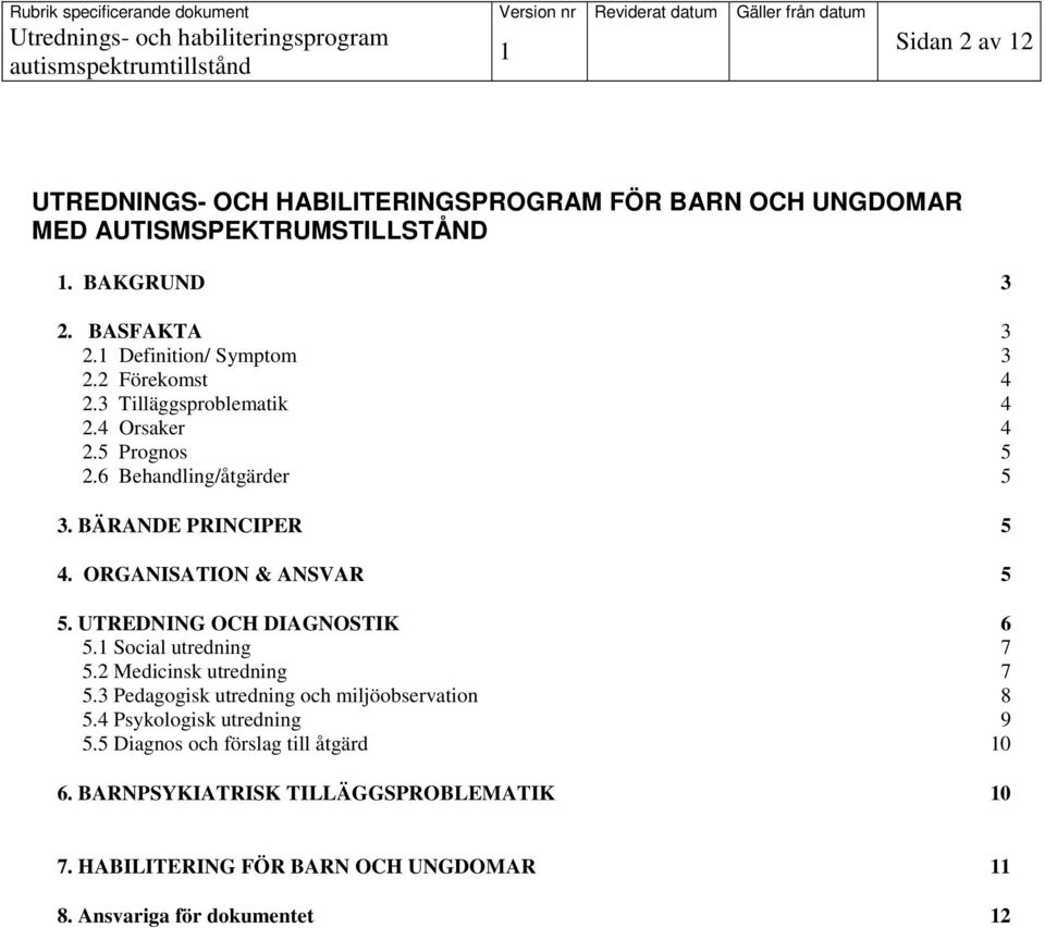 ORGANISATION & ANSVAR 5 5. UTREDNING OCH DIAGNOSTIK 6 5. Social utredning 7 5.2 Medicinsk utredning 7 5.