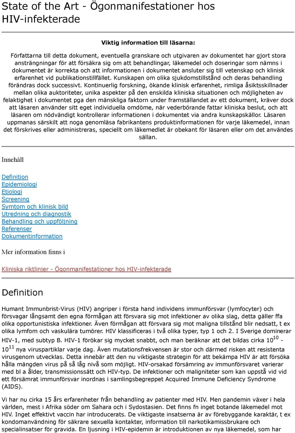 erfarenhet vid publikationstillfället. Kunskapen om olika sjukdomstillstånd och deras behandling förändras dock successivt.