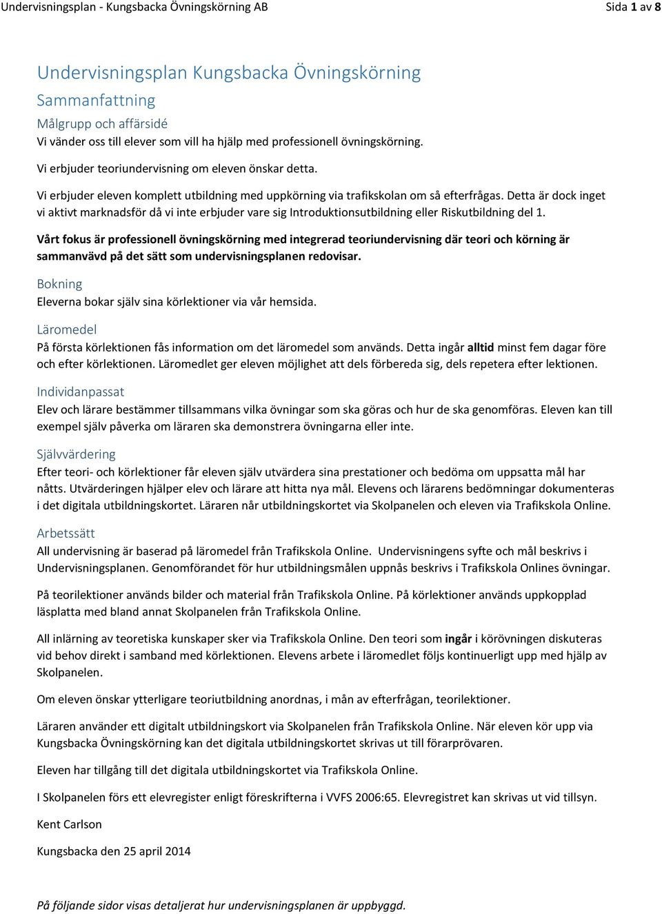 Detta är dock inget vi aktivt marknadsför då vi inte erbjuder vare sig Introduktionsutbildning eller Riskutbildning del 1.