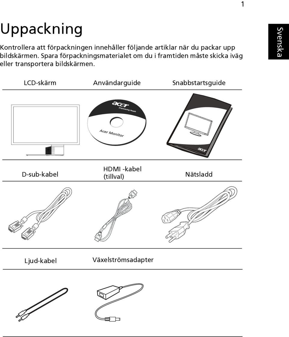 Spara förpackningsmaterialet om du i framtiden måste skicka iväg eller