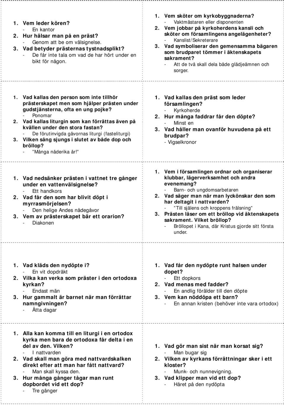 Vad symboliserar den gemensamma bägaren som brudparet tömmer i äktenskapets - Att de två skall dela både glädjeämnen och sorger. 1.