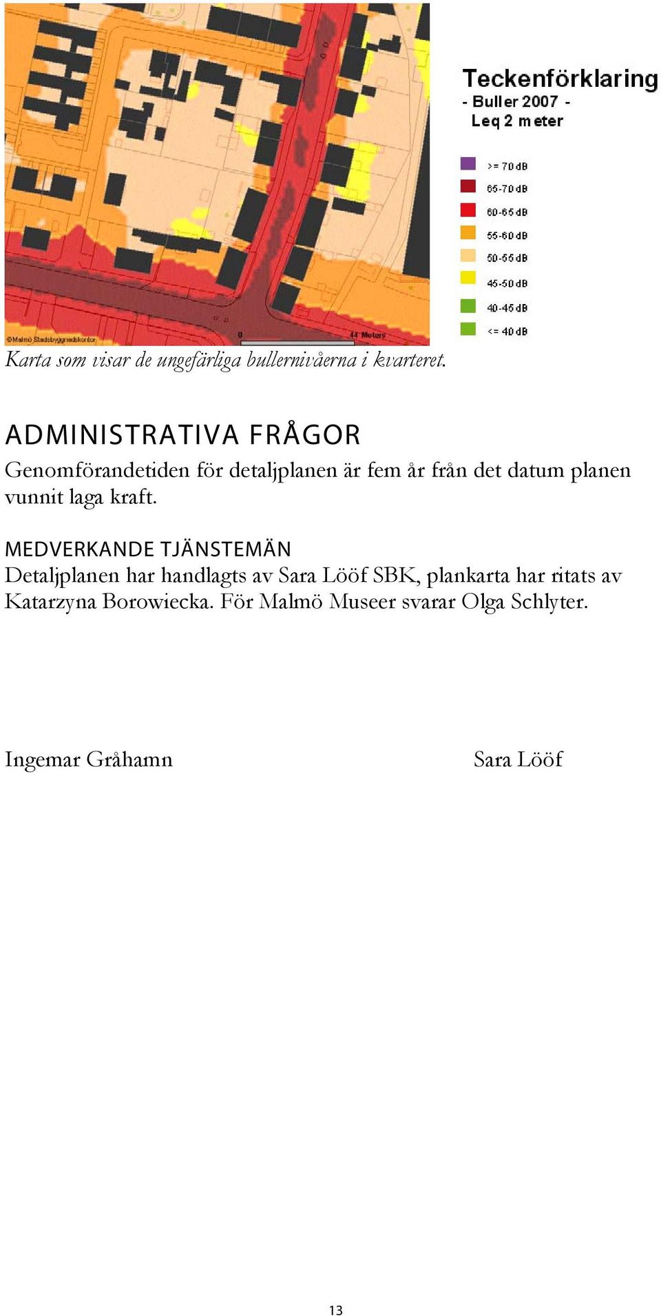 planen vunnit laga kraft.