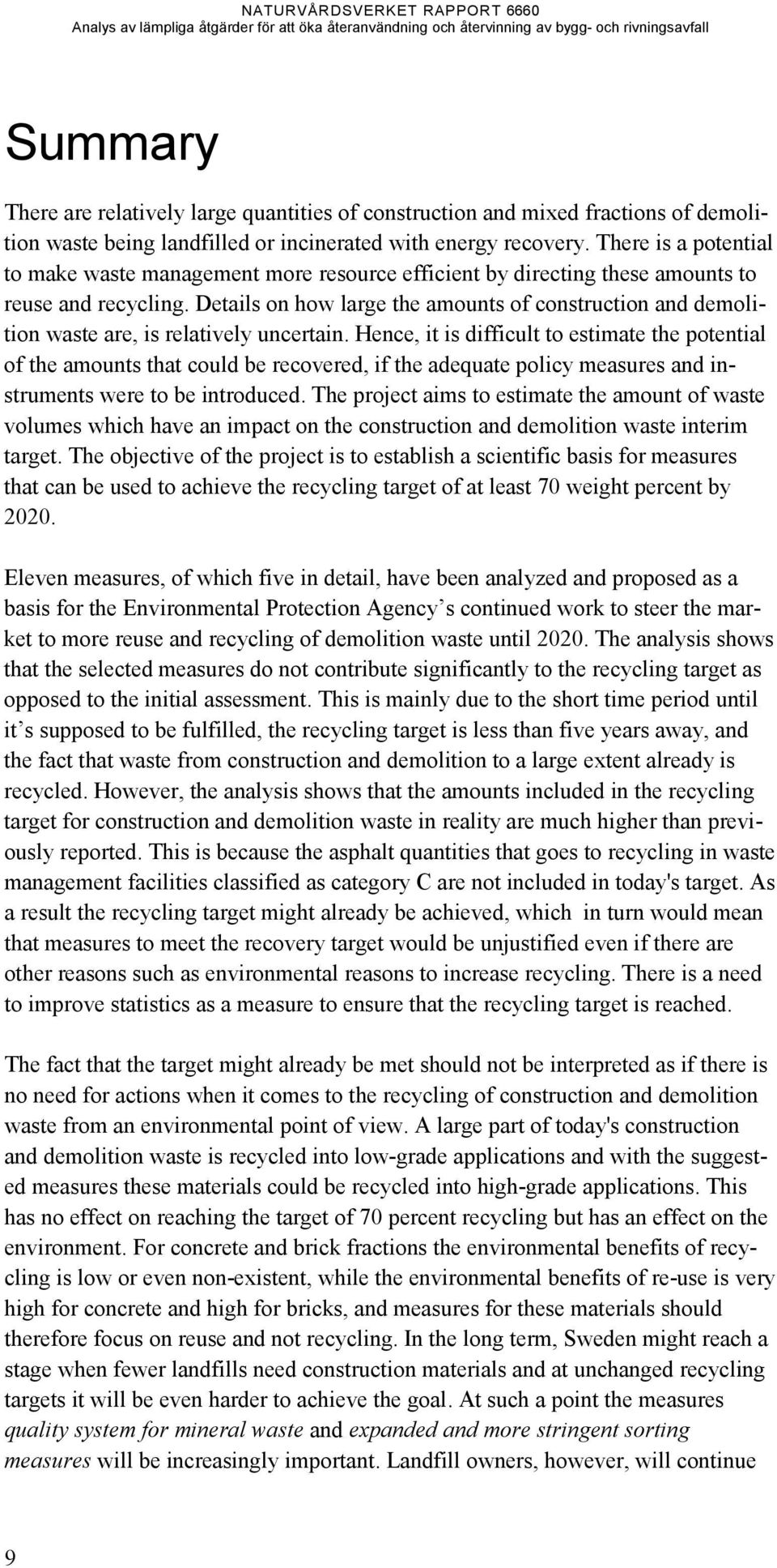 Details on how large the amounts of construction and demolition waste are, is relatively uncertain.