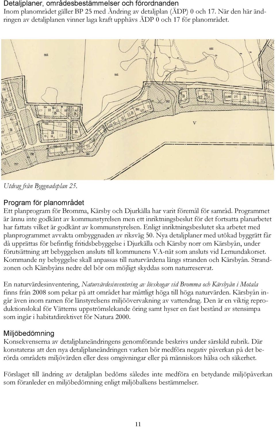 Program för planområdet Ett planprogram för Bromma, Kärsby och Djurkälla har varit föremål för samråd.