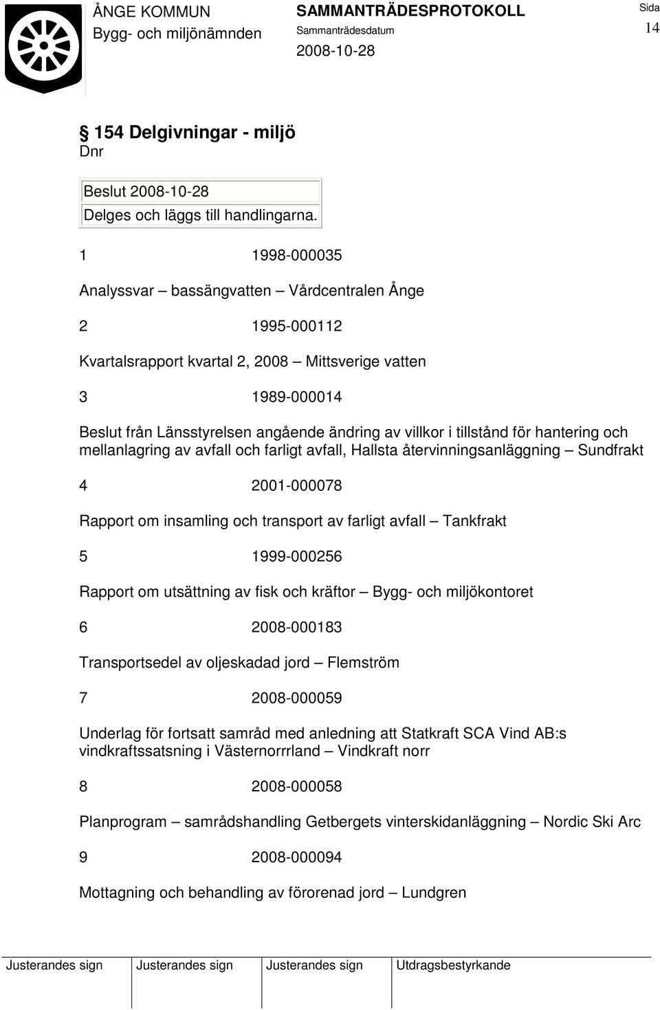 tillstånd för hantering och mellanlagring av avfall och farligt avfall, Hallsta återvinningsanläggning Sundfrakt 4 2001-000078 Rapport om insamling och transport av farligt avfall Tankfrakt 5