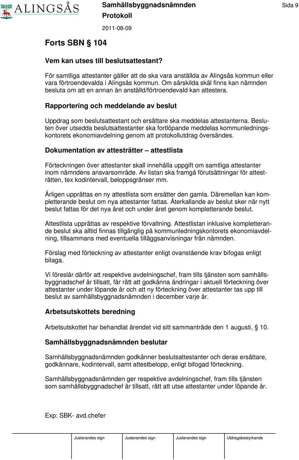 Om särskilda skäl finns kan nämnden besluta om att en annan än anställd/förtroendevald kan attestera.