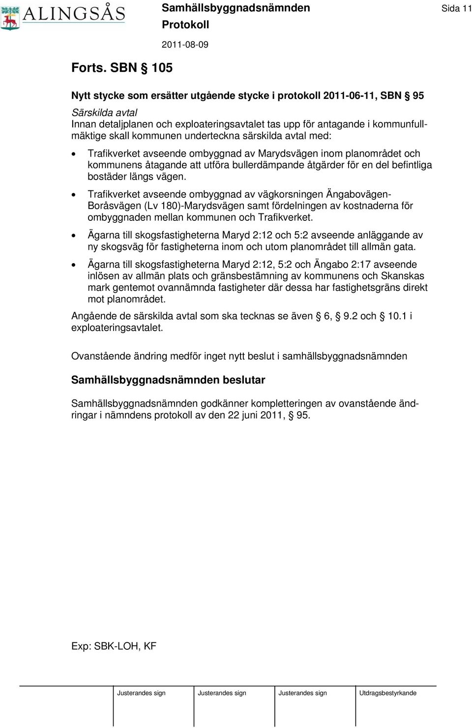 kommunfullmäktige skall kommunen underteckna särskilda avtal med: Trafikverket avseende ombyggnad av Marydsvägen inom planområdet och kommunens åtagande att utföra bullerdämpande åtgärder för en del