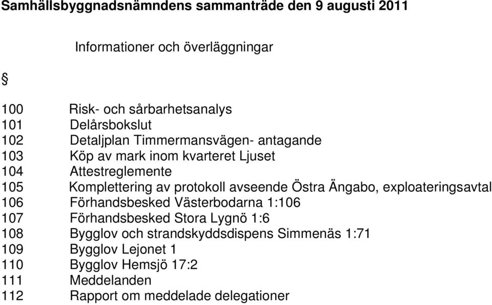 av protokoll avseende Östra Ängabo, exploateringsavtal 106 Förhandsbesked Västerbodarna 1:106 107 Förhandsbesked Stora Lygnö 1:6 108