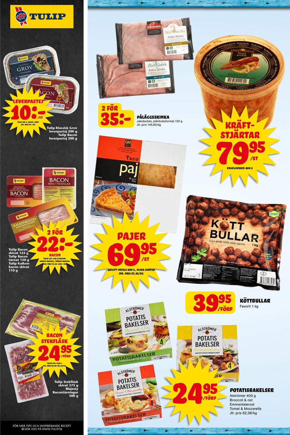 orginal jfr. pris 73,33 100:-/kg pajer 69 quility meals 800 g, olika sorter jfr. pris 87,43/kg 39 köttbullar Favorit 1 kg bacon stekfläsk 24 tulip 375 500 g jfr.