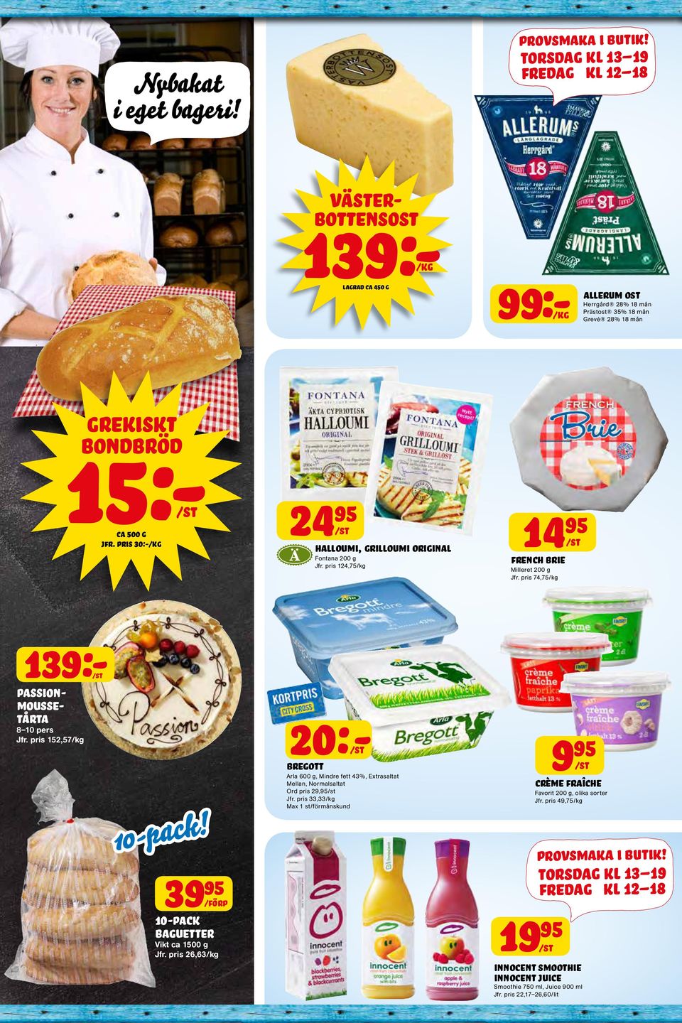pris 30:-/kg 24 halloumi, grilloumi original Fontana 200 g Jfr. pris 124,75/kg 14 french brie Milleret 200 g Jfr. pris 74,75/kg 139:- Passion- Moussetårta 8 10 pers Jfr. pris 152,57/kg 10-pack!