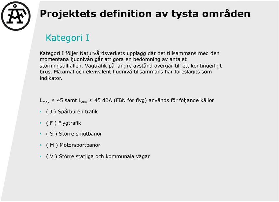 Maximal och ekvivalent ljudnivå tillsammans har föreslagits som indikator.