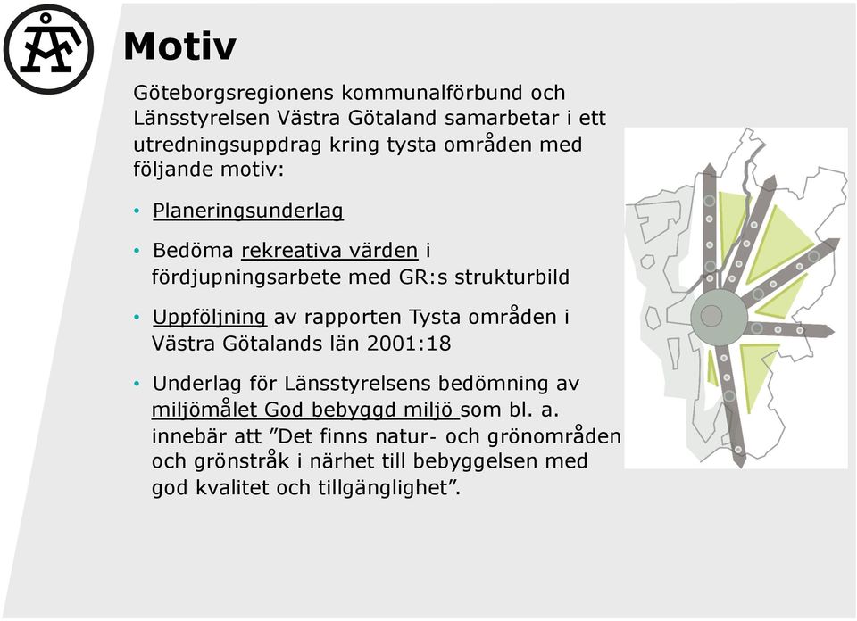 av rapporten Tysta områden i Västra Götalands län 2001:18 Underlag för Länsstyrelsens bedömning av miljömålet God bebyggd