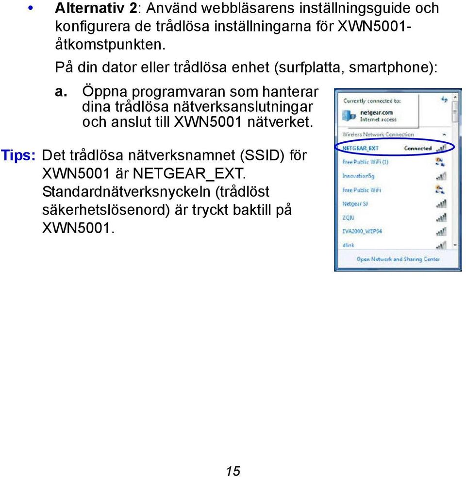 Öppna programvaran som hanterar dina trådlösa nätverksanslutningar och anslut till XWN5001 nätverket.