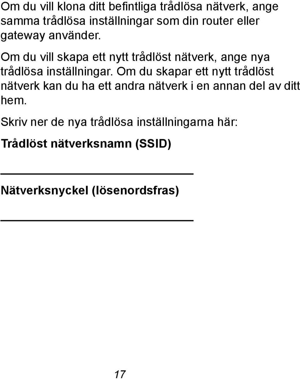 Om du skapar ett nytt trådlöst nätverk kan du ha ett andra nätverk i en annan del av ditt hem.