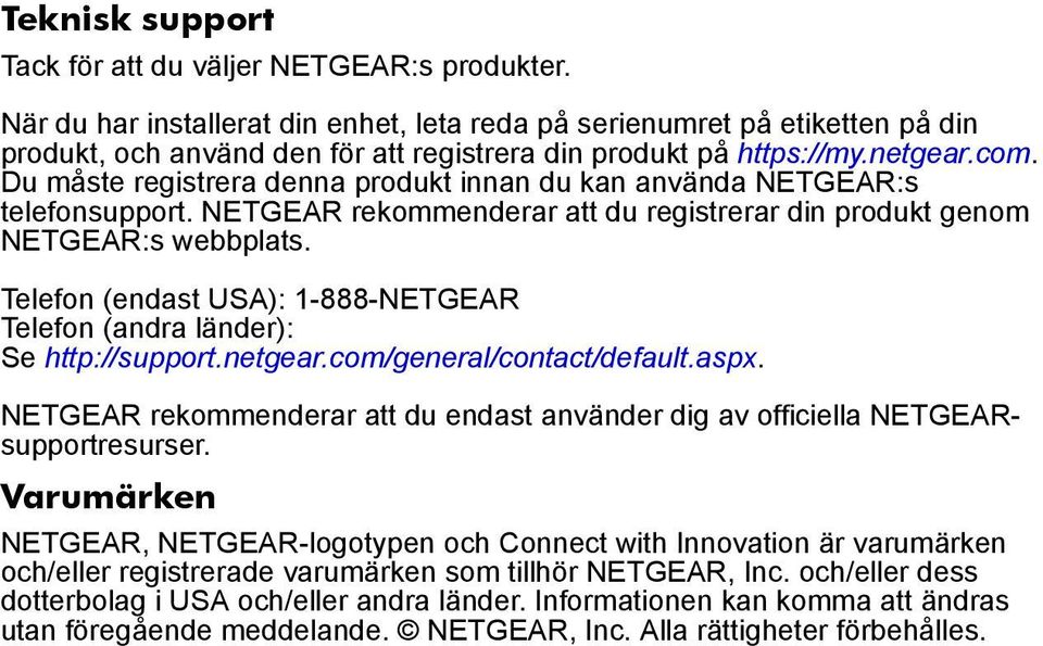 Du måste registrera denna produkt innan du kan använda NETGEAR:s telefonsupport. NETGEAR rekommenderar att du registrerar din produkt genom NETGEAR:s webbplats.