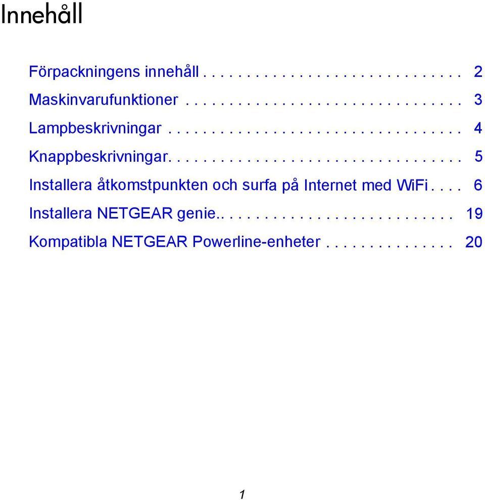 ................................. 5 Installera åtkomstpunkten och surfa på Internet med WiFi.