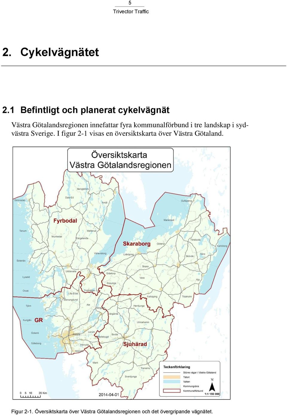 fyra kommunalförbund i tre landskap i sydvästra Sverige.