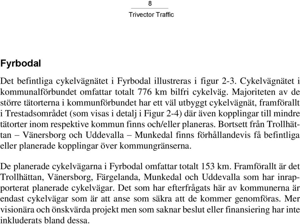 respektive kommun finns och/eller planeras. Bortsett från Trollhättan Vänersborg och Uddevalla Munkedal finns förhållandevis få befintliga eller planerade kopplingar över kommungränserna.