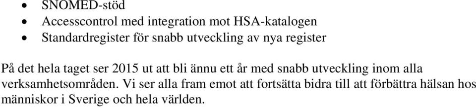 år med snabb utveckling inom alla verksamhetsområden.