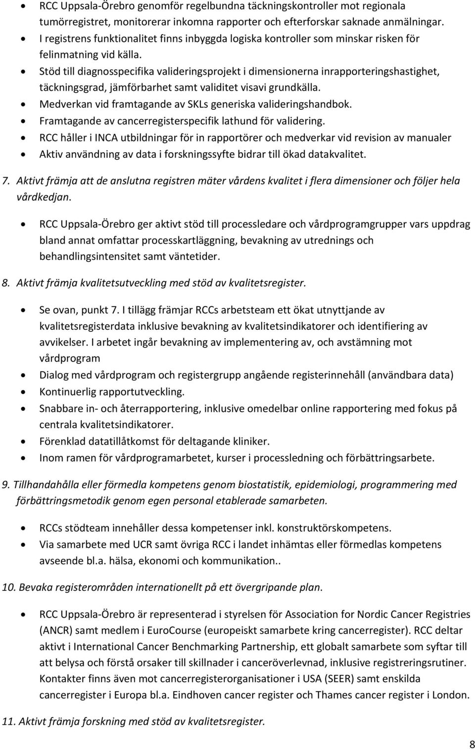 Stöd till diagnosspecifika valideringsprojekt i dimensionerna inrapporteringshastighet, täckningsgrad, jämförbarhet samt validitet visavi grundkälla.