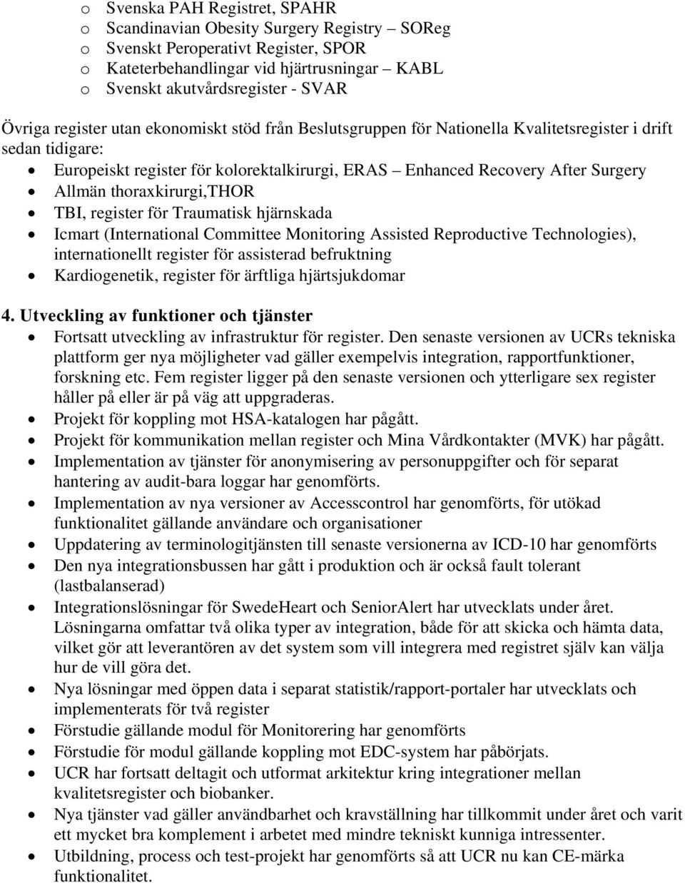 Allmän thoraxkirurgi,thor TBI, register för Traumatisk hjärnskada Icmart (International Committee Monitoring Assisted Reproductive Technologies), internationellt register för assisterad befruktning
