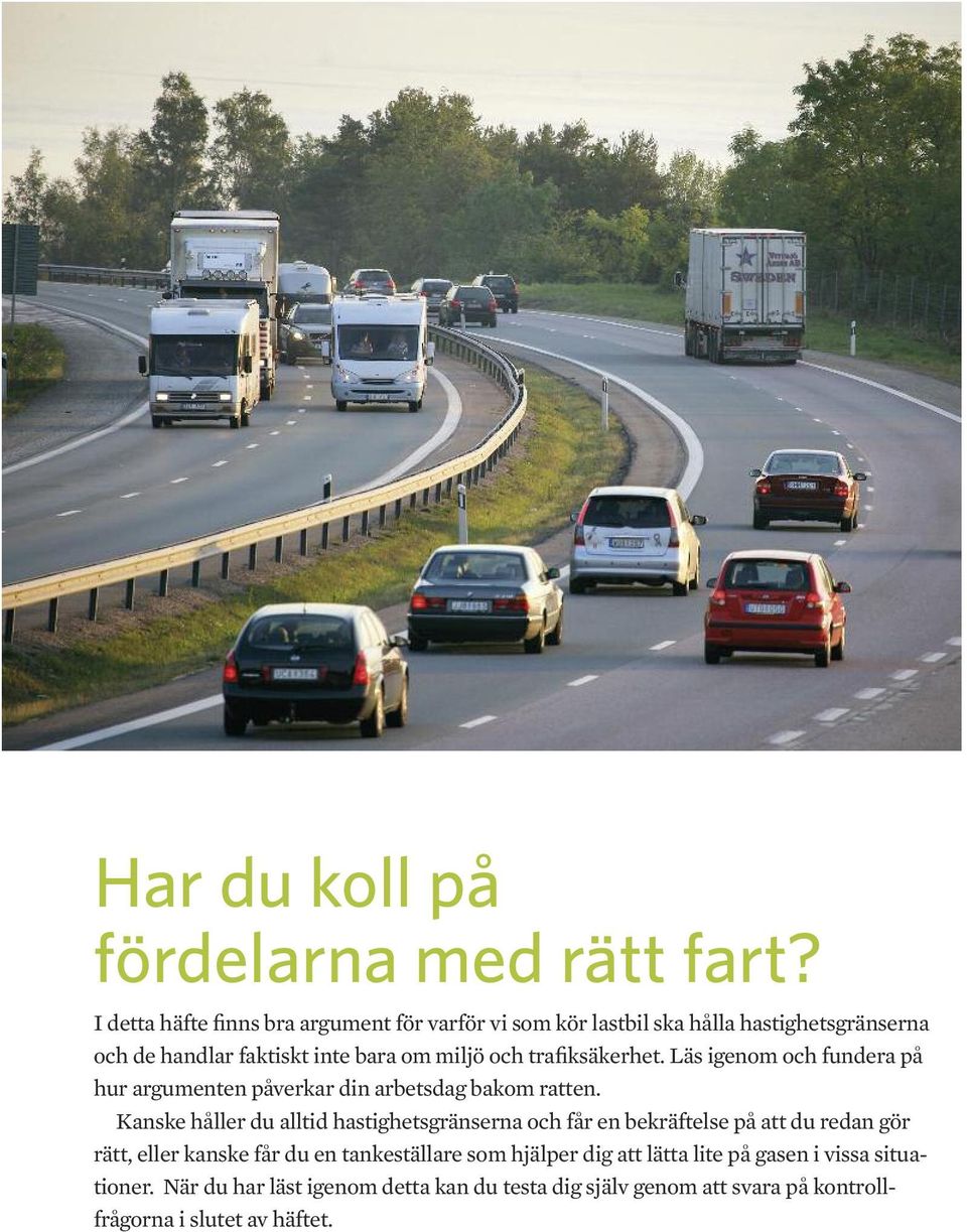 trafiksäkerhet. Läs igenom och fundera på hur argumenten påverkar din arbetsdag bakom ratten.