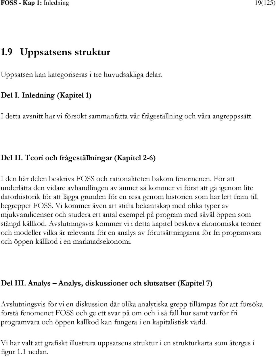 Teori och frågeställningar (Kapitel 2-6) I den här delen beskrivs FOSS och rationaliteten bakom fenomenen.