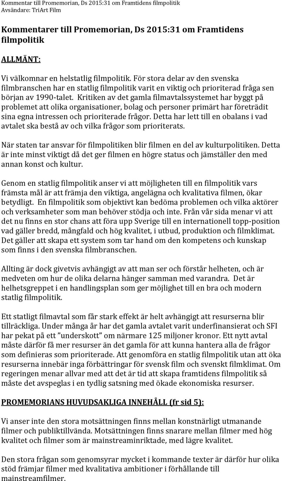 Kritiken av det gamla filmavtalssystemet har byggt på problemet att olika organisationer, bolag och personer primärt har företrädit sina egna intressen och prioriterade frågor.