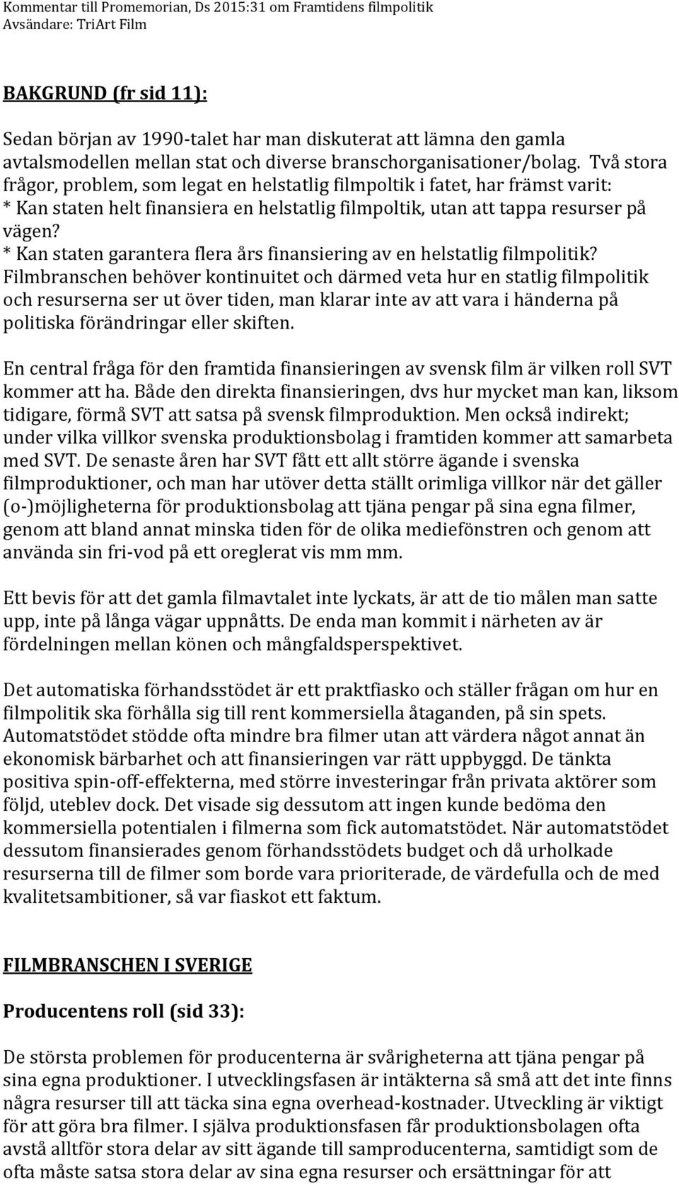 * Kan staten garantera flera års finansiering av en helstatlig filmpolitik?