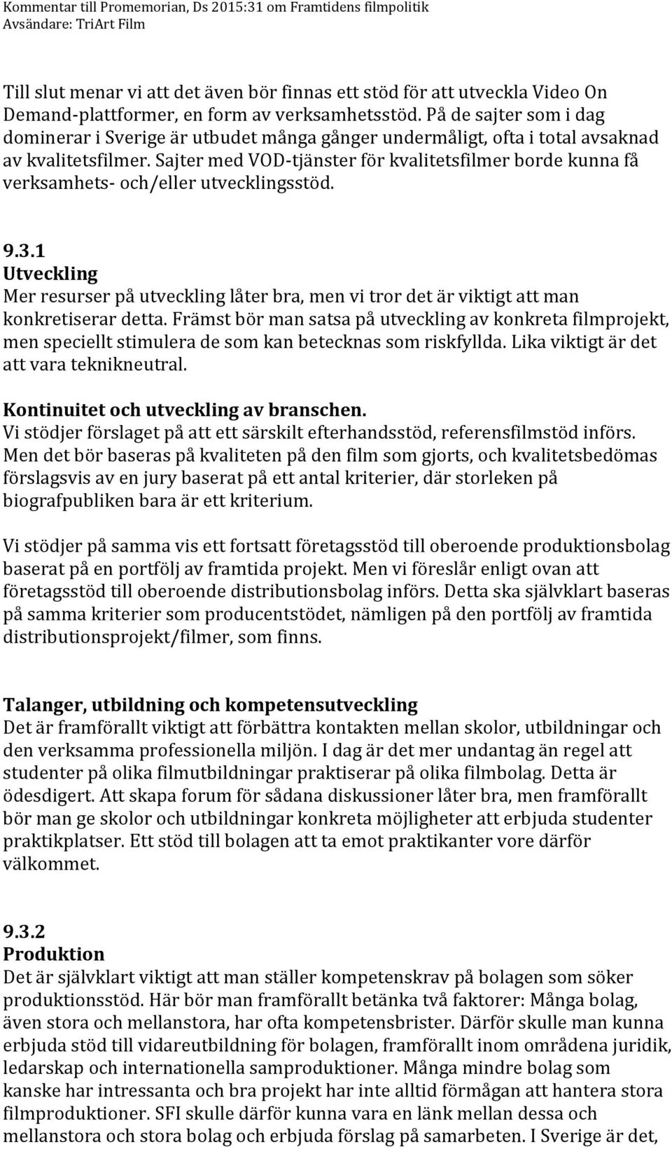 Sajter med VOD-tjänster för kvalitetsfilmer borde kunna få verksamhets- och/eller utvecklingsstöd. 9.3.