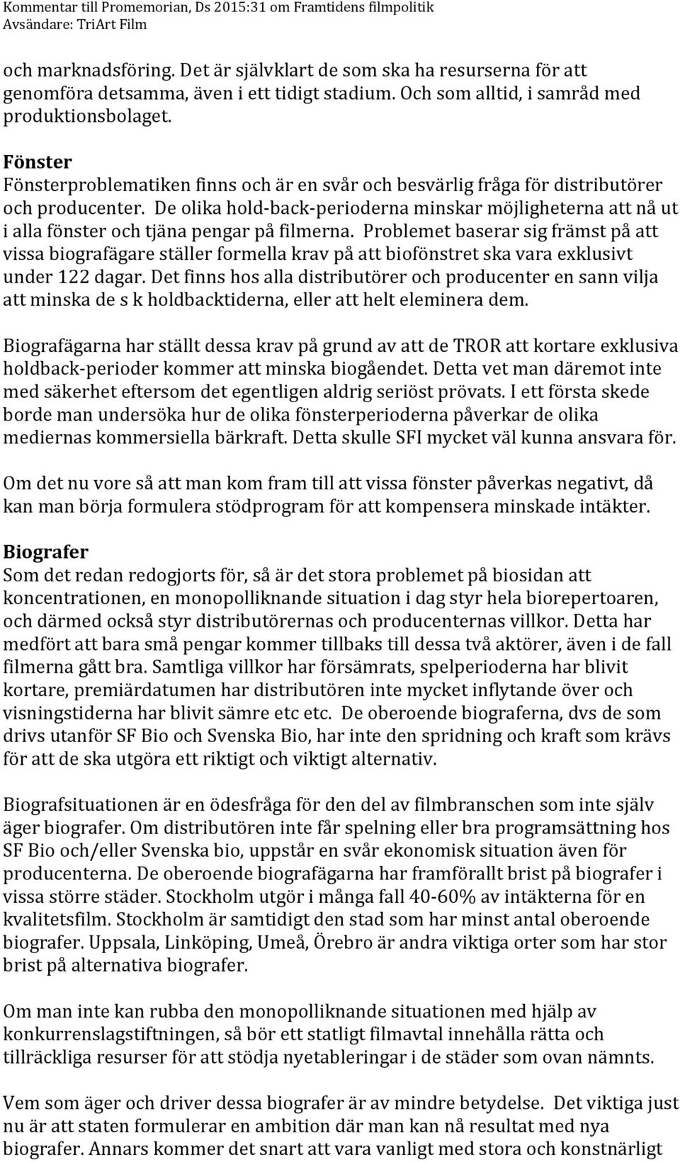 De olika hold-back-perioderna minskar möjligheterna att nå ut i alla fönster och tjäna pengar på filmerna.