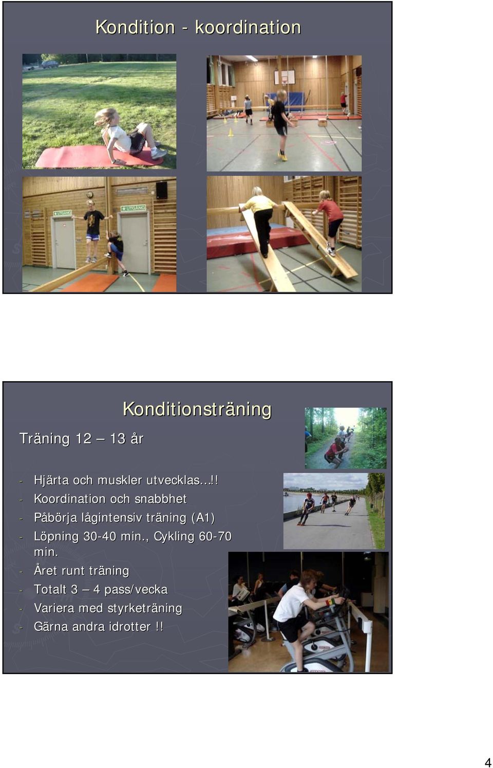 ! - Koordination och snabbhet - Påbörja lågintensiv l träning (A1) -