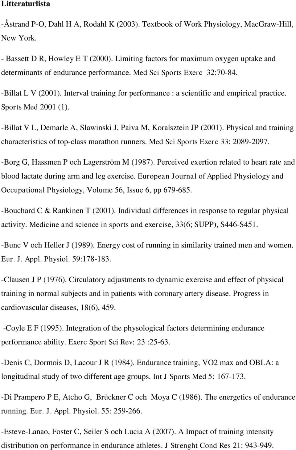 Interval training for performance : a scientific and empirical practice. Sports Med 2001 (1). -Billat V L, Demarle A, Slawinski J, Paiva M, Koralsztein JP (2001).