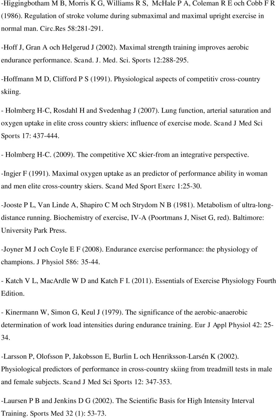 Physiological aspects of competitiv cross-country skiing. - Holmberg H-C, Rosdahl H and Svedenhag J (2007).