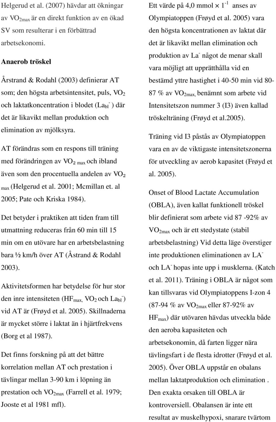 av mjölksyra. AT förändras som en respons till träning med förändringen av VO₂ max och ibland även som den procentuella andelen av VO₂ max (Helgerud et al. 2001; Mcmillan et.