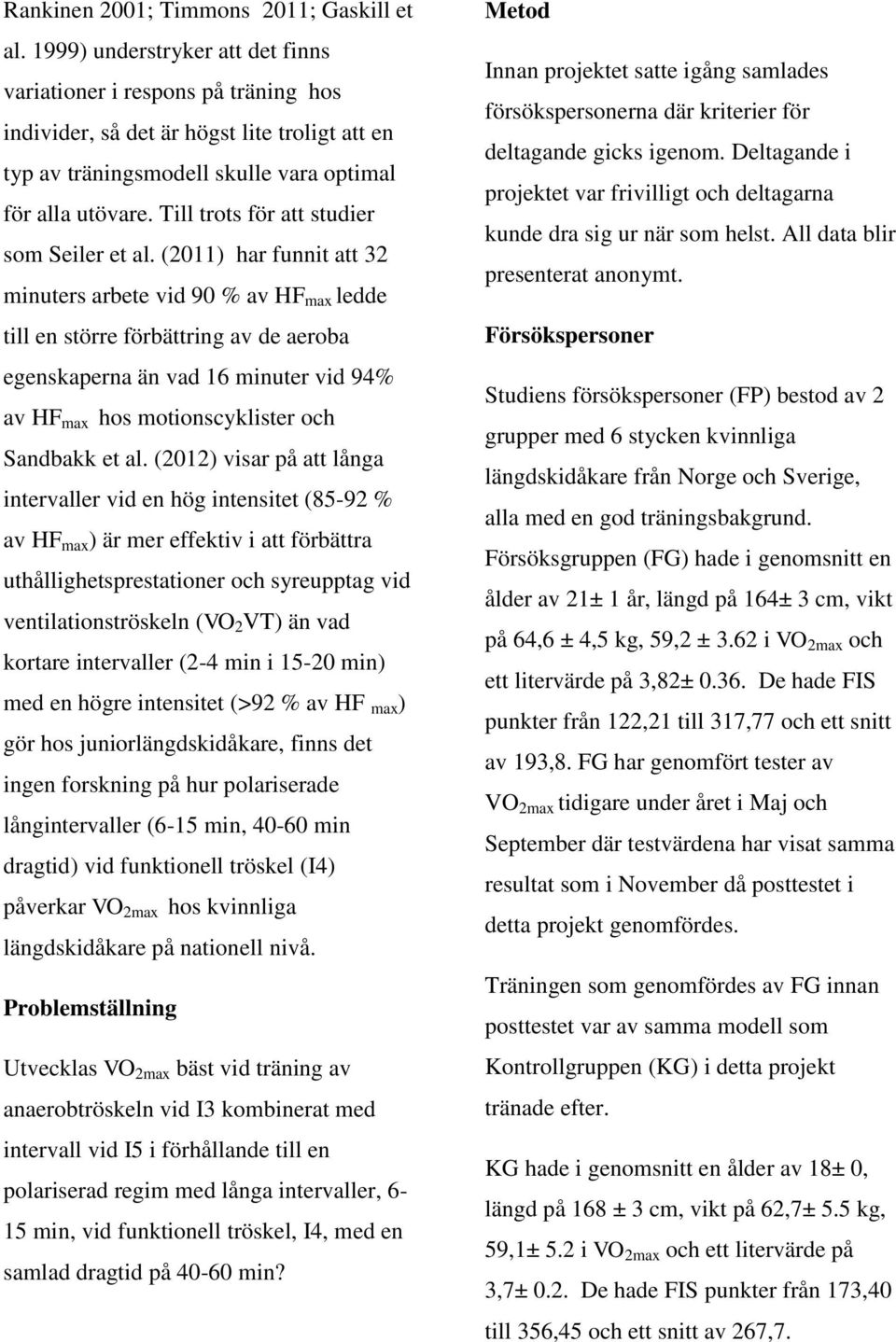 Till trots för att studier som Seiler et al.