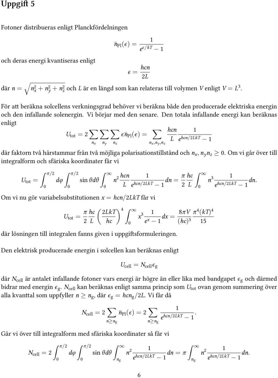 Den totala infallande energi kan beräknas enligt U tot = 2 hcn 1 ϵ n Pl (ϵ) = L e n x n y n z n x,n y,n hcn/2lkt 1 z där faktorn två härstammar från två möjliga polarisationstillstånd och n x, n y n