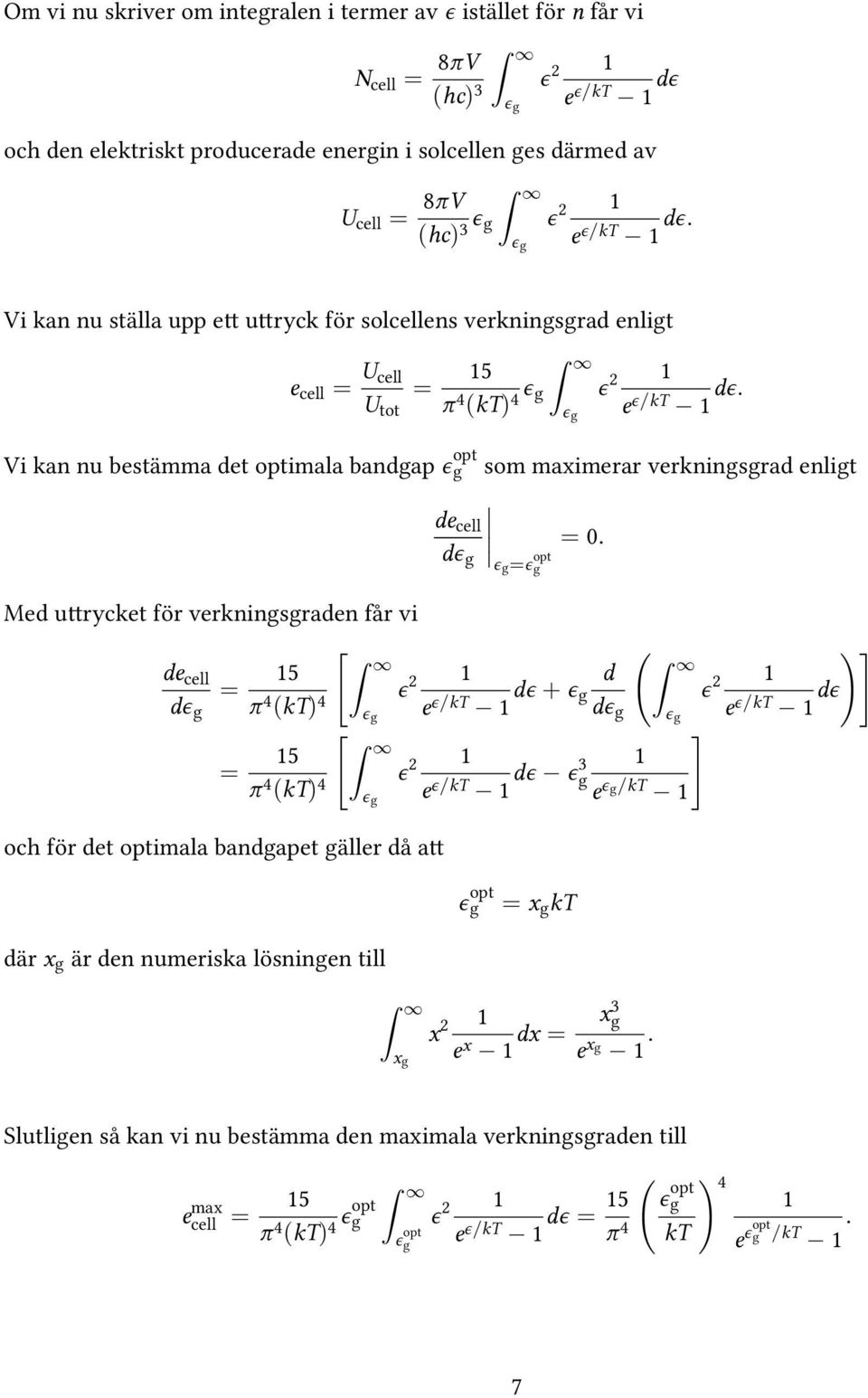 Vi kan nu ställa upp e u ryck ör solcellens verkningsgrad enligt e cell = U cell U tot = 15 π 4 (kt) 4 ϵ g Vi kan nu bestämma det optimala bandgap ϵ opt g de cell dϵ g ϵ  som maximerar verkningsgrad