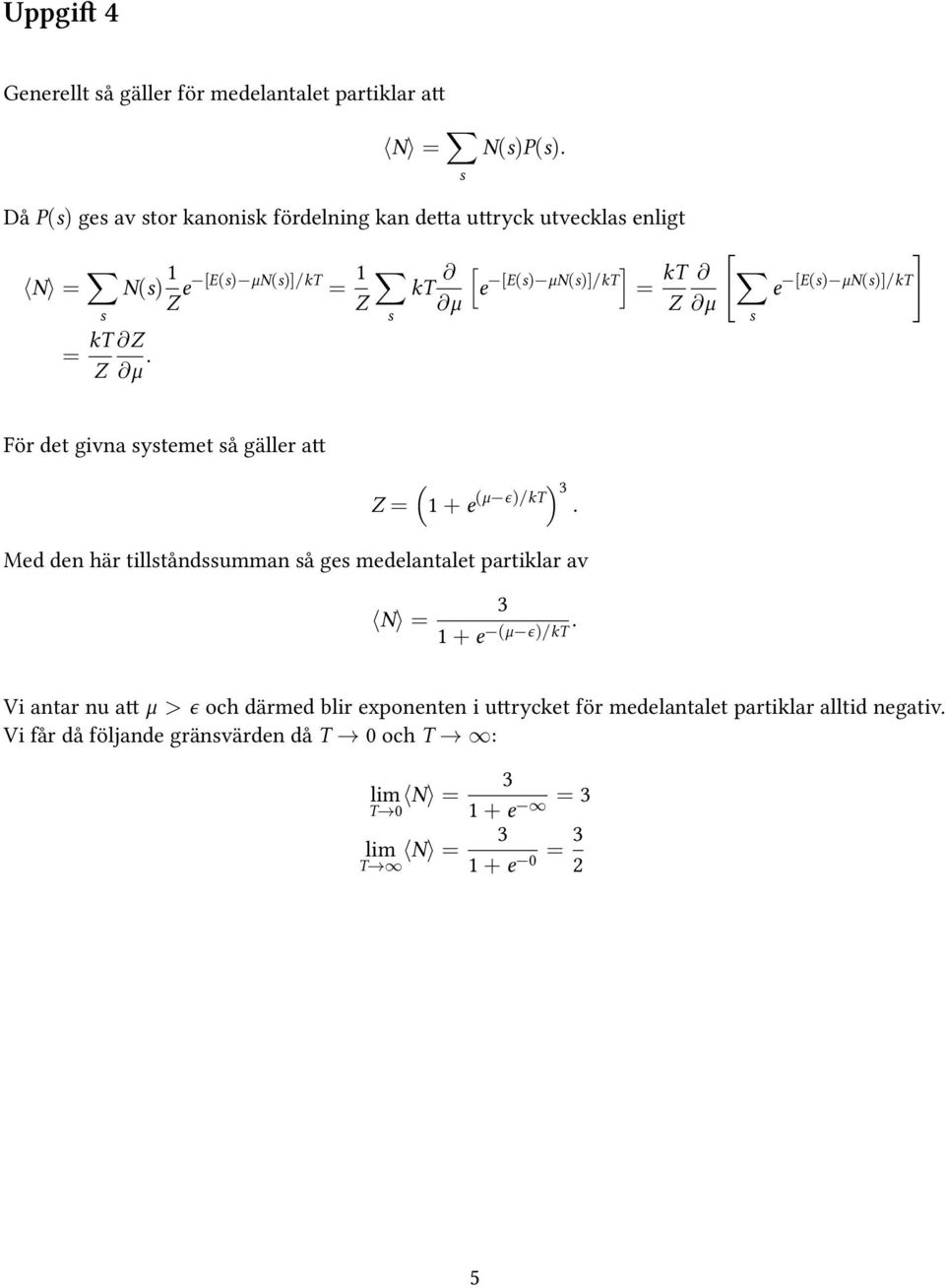 s [ e [E(s) μn(s)]/kt] = kt Z [ ] e [E(s) μn(s)]/kt μ s För det givna systemet så gäller a Z = ( 1 + e (μ ϵ)/kt) 3.